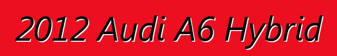 2012 Audi A6 Hybrid