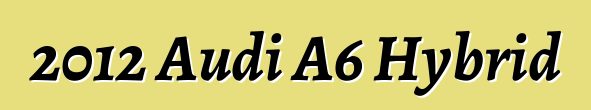 2012 Audi A6 Hybrid