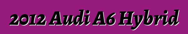 2012 Audi A6 Hybrid