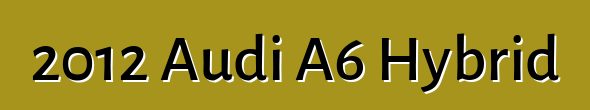 2012 Audi A6 Hybrid