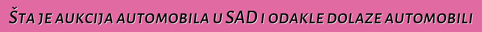 Šta je aukcija automobila u SAD i odakle dolaze automobili