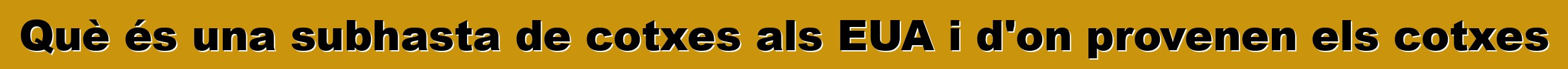 Què és una subhasta de cotxes als EUA i d'on provenen els cotxes