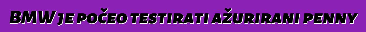 BMW je počeo testirati ažurirani penny