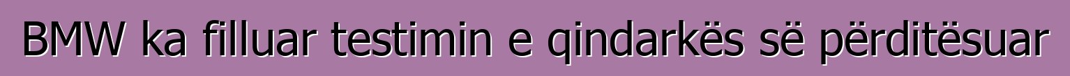 BMW ka filluar testimin e qindarkës së përditësuar