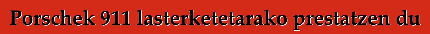 Porschek 911 lasterketetarako prestatzen du