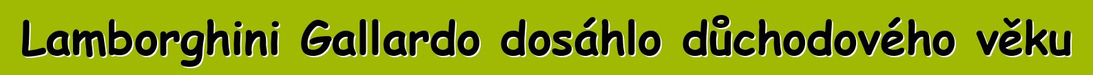 Lamborghini Gallardo dosáhlo důchodového věku