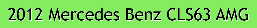 2012 Mercedes Benz CLS63 AMG