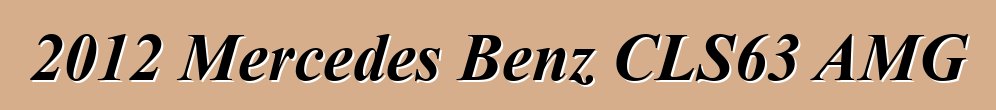 2012 Mercedes Benz CLS63 AMG