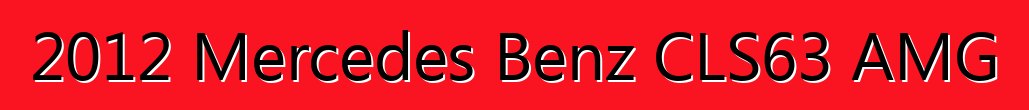2012 Mercedes Benz CLS63 AMG