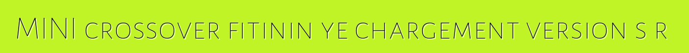 MINI crossover fitinin ye chargement version sɔrɔ