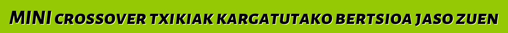 MINI crossover txikiak kargatutako bertsioa jaso zuen