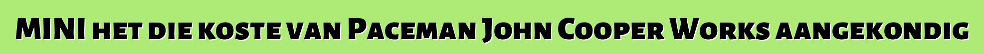 MINI het die koste van Paceman John Cooper Works aangekondig