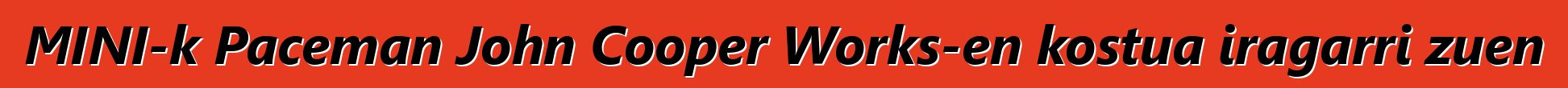 MINI-k Paceman John Cooper Works-en kostua iragarri zuen