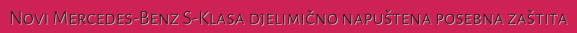 Novi Mercedes-Benz S-Klasa djelimično napuštena posebna zaštita