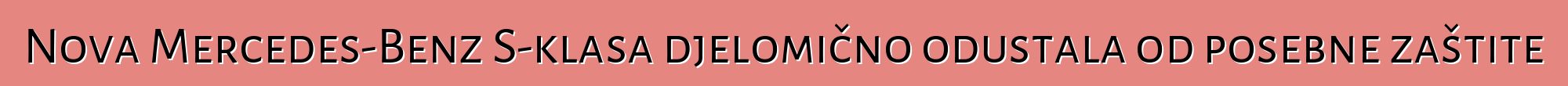 Nova Mercedes-Benz S-klasa djelomično odustala od posebne zaštite