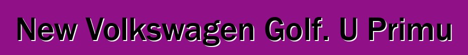 New Volkswagen Golf. U Primu