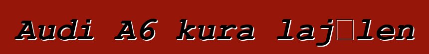 Audi A6 kura lajɛlen