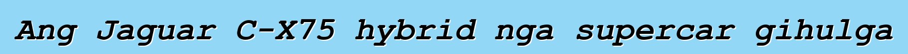 Ang Jaguar C-X75 hybrid nga supercar gihulga