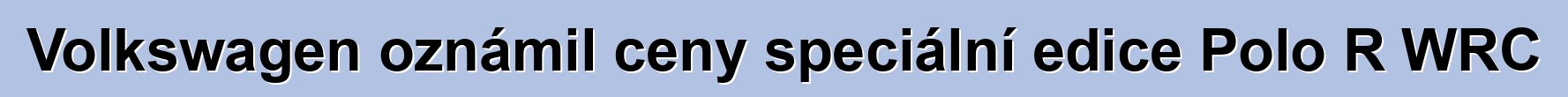 Volkswagen oznámil ceny speciální edice Polo R WRC