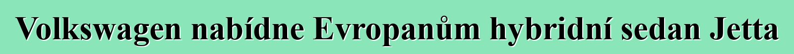 Volkswagen nabídne Evropanům hybridní sedan Jetta