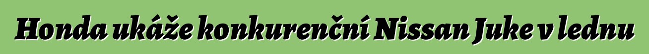 Honda ukáže konkurenční Nissan Juke v lednu