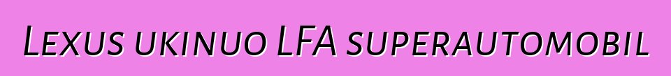 Lexus ukinuo LFA superautomobil