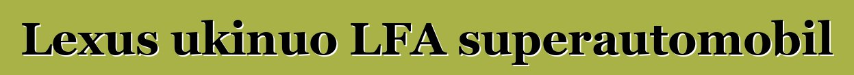 Lexus ukinuo LFA superautomobil