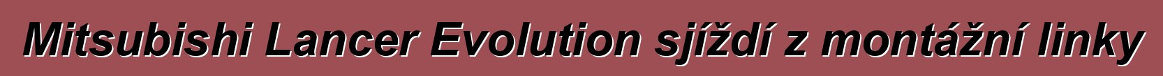 Mitsubishi Lancer Evolution sjíždí z montážní linky