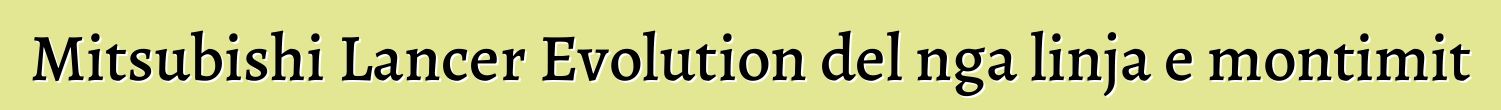 Mitsubishi Lancer Evolution del nga linja e montimit