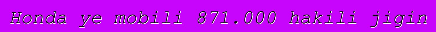 Honda ye mobili 871.000 hakili jigin