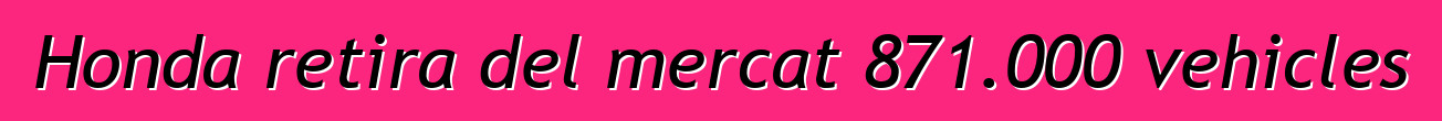 Honda retira del mercat 871.000 vehicles