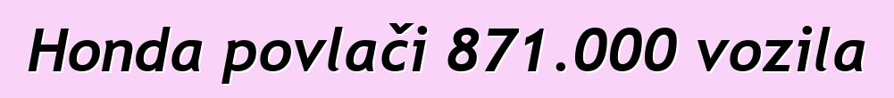Honda povlači 871.000 vozila