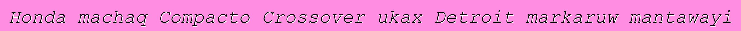 Honda machaq Compacto Crossover ukax Detroit markaruw mantawayi