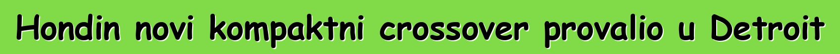 Hondin novi kompaktni crossover provalio u Detroit