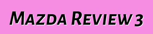 Mazda Review 3