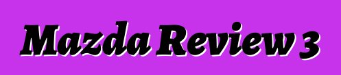Mazda Review 3
