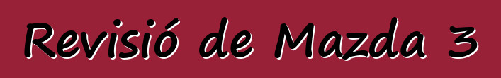 Revisió de Mazda 3