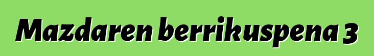 Mazdaren berrikuspena 3