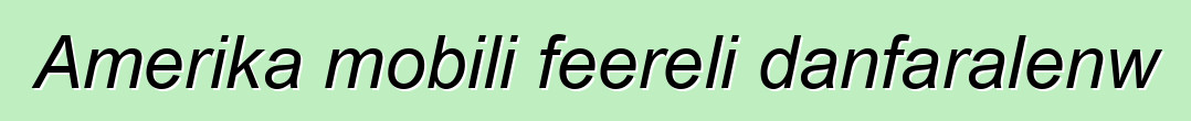 Amerika mobili feereli danfaralenw