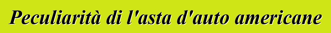 Peculiarità di l'asta d'auto americane