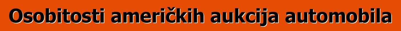 Osobitosti američkih aukcija automobila