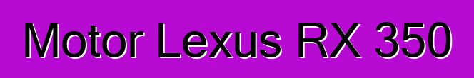 Motor Lexus RX 350