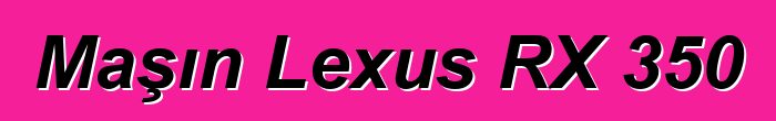 Maşın Lexus RX 350