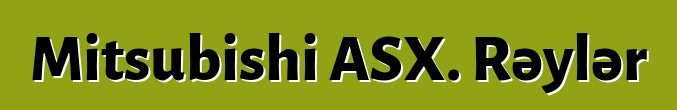 Mitsubishi ASX. Rəylər