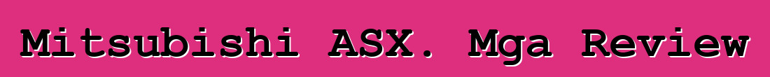 Mitsubishi ASX. Mga Review