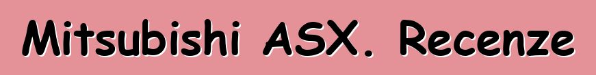Mitsubishi ASX. Recenze