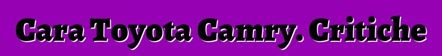 Cara Toyota Camry. Critiche