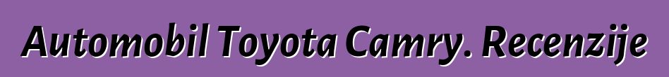 Automobil Toyota Camry. Recenzije