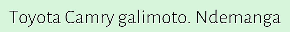 Toyota Camry galimoto. Ndemanga