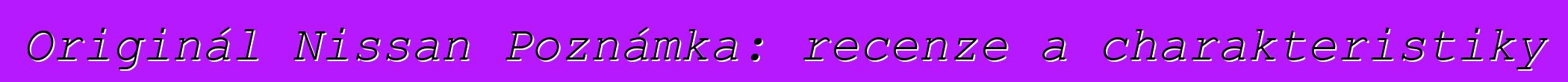 Originál Nissan Poznámka: recenze a charakteristiky